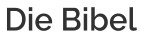 Die Bibel