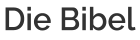 Die Bibel