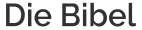 Die Bibel