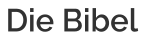 Die Bibel