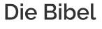 Die Bibel